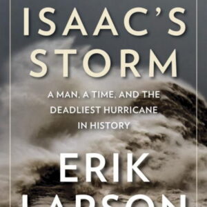 Erik Larson Isaac's Storm: A Man, a Time, and the Deadliest Hurricane in History (Paperback) 7t8jw