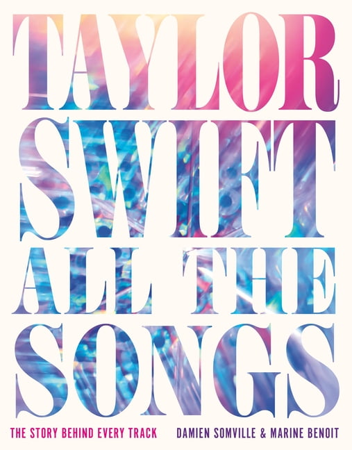 Damien Somville Taylor Swift All the Songs: The Story Behind Every Track (Hardcover, 496 Pages) vzeay